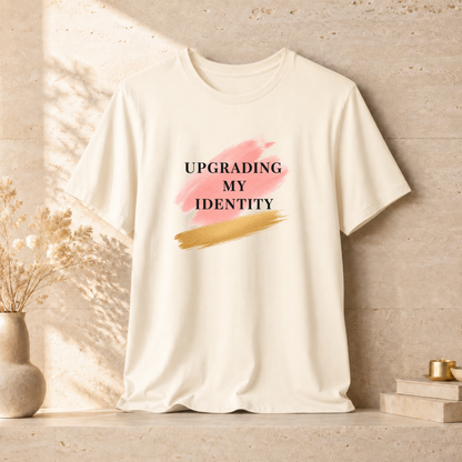 Upgrading My Identity | Unisex Tee