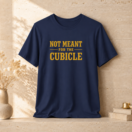 Not Meant For The Cubicle | Unisex Tee
