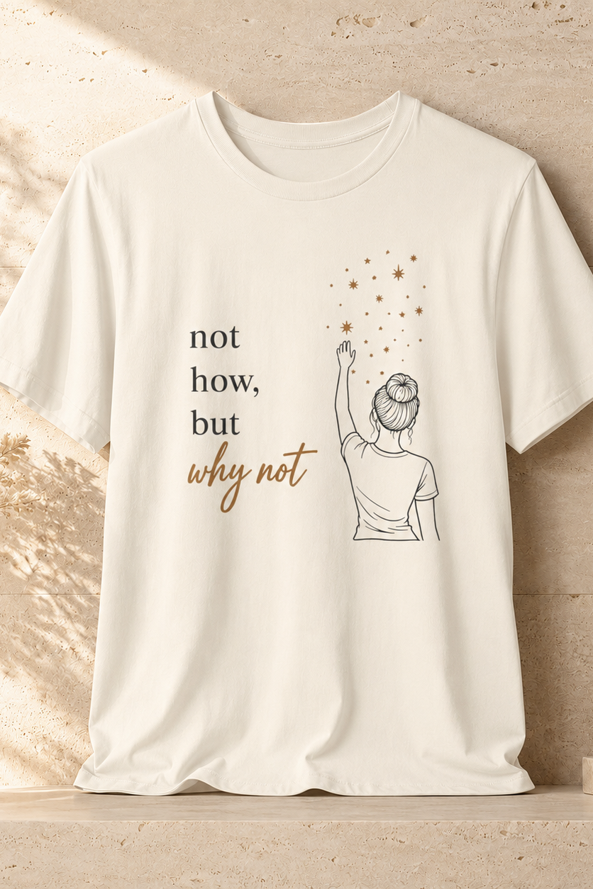 Not How-Why Not (Reach) | Unisex Tee