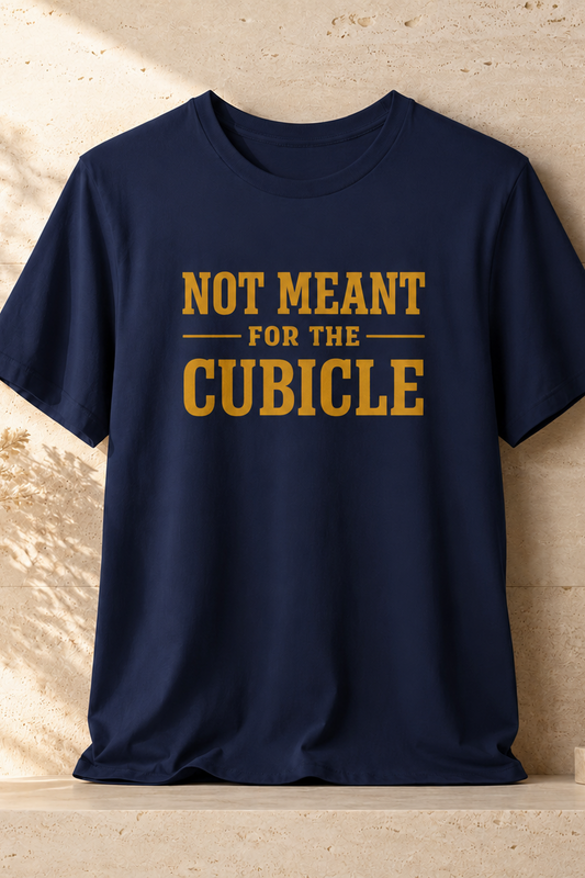 Not Meant For The Cubicle | Unisex Tee