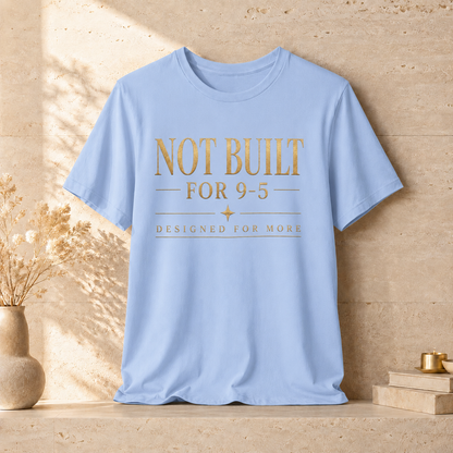 Not Built For 9-5 | Unisex Tee