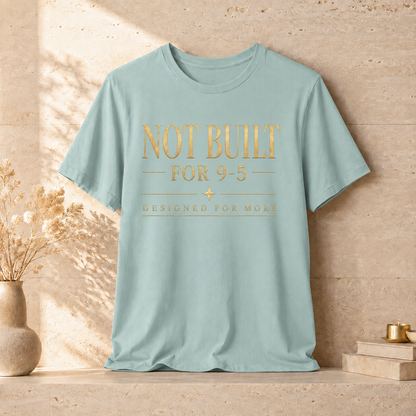 Not Built For 9-5 | Unisex Tee