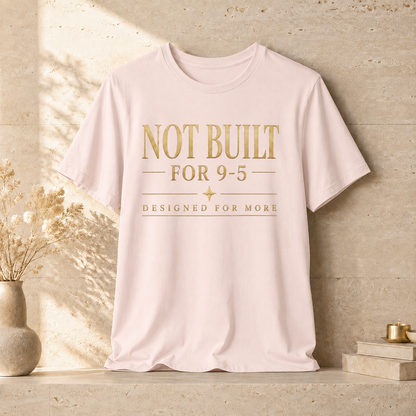 Not Built For 9-5 | Unisex Tee