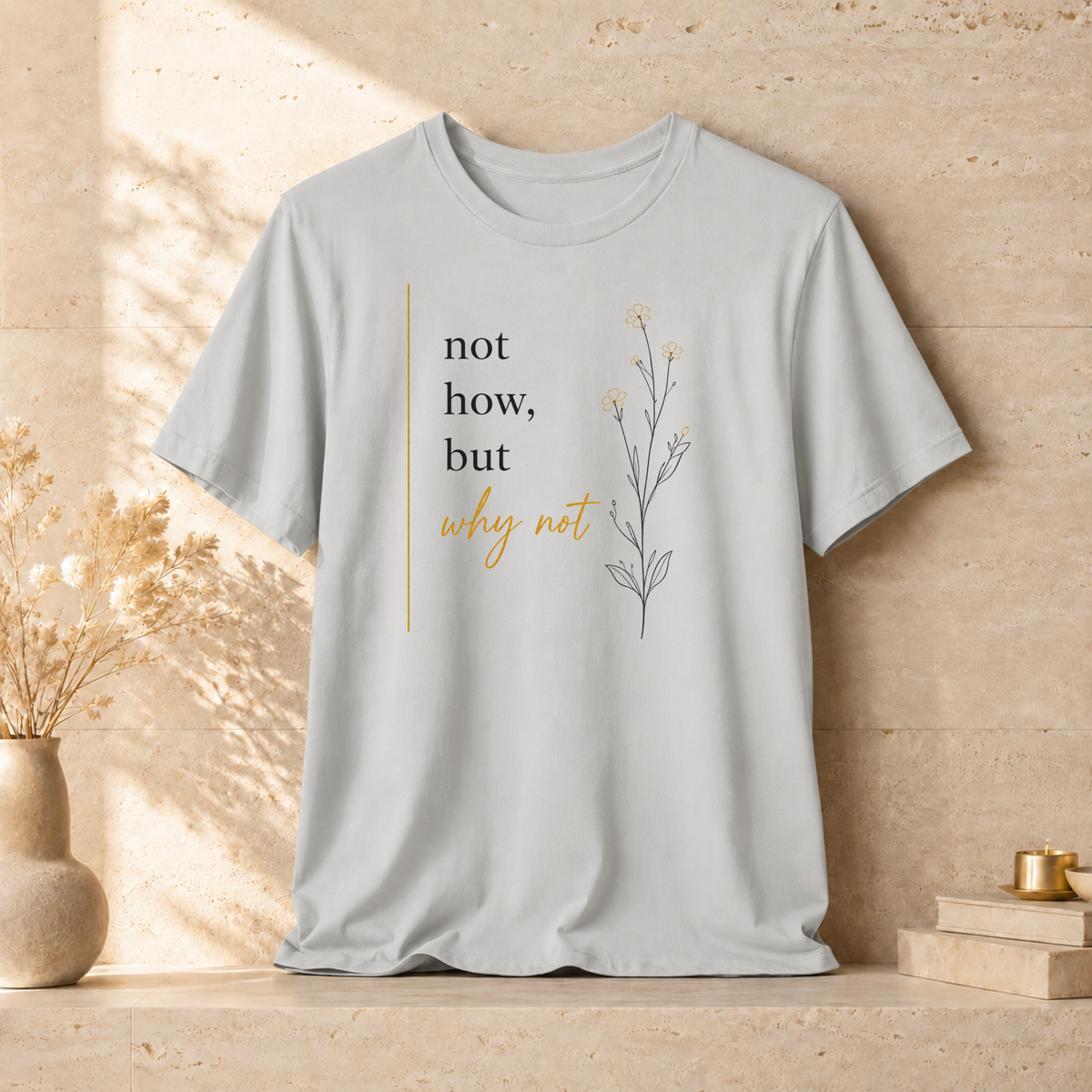 Not How But Why Not | Unisex Tee