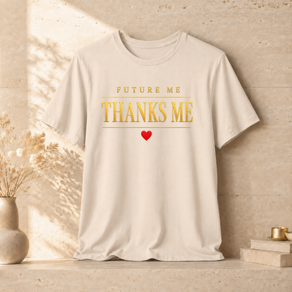 Future Me Thanks Me ❤️| Unisex Tee