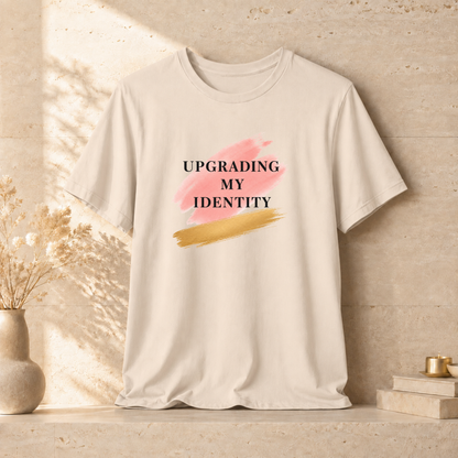 Upgrading My Identity | Unisex Tee