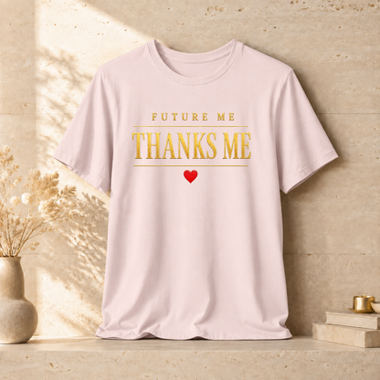 Future Me Thanks Me ❤️| Unisex Tee