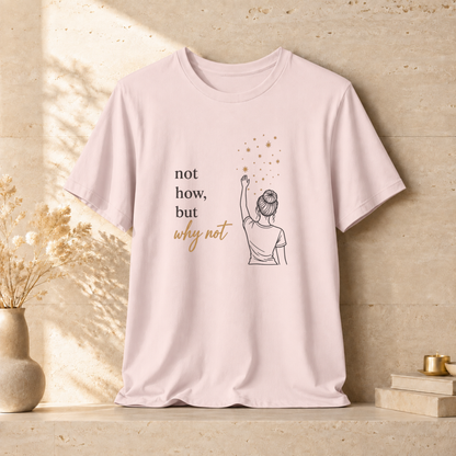 Not How-Why Not (Reach) | Unisex Tee
