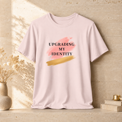 Upgrading My Identity | Unisex Tee