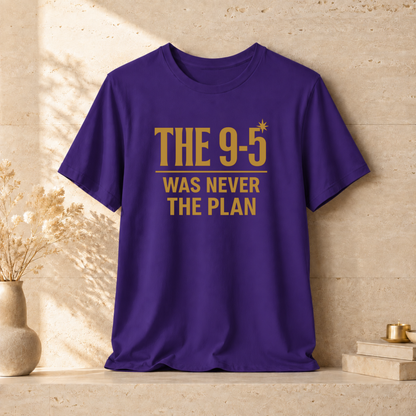 The 9-5 Was Never The Plan | Unisex Tee