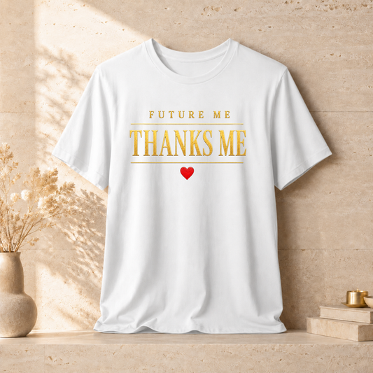 Future Me Thanks Me ❤️| Unisex Tee