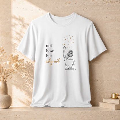 Not How-Why Not (Reach) | Unisex Tee