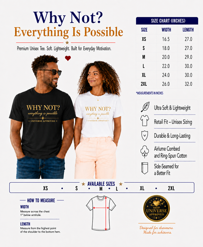 Why Not? Everything is possible | Unisex Tee